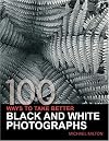 100 Ways To Take Better Black & White Photographs