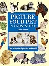 Picture Your Pet in Cross Stitch: Over 400 Animal Portraits and Motifs