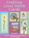 Crafting Cross Stitch Cards: 200 Designs and Ideas for Creating Unique Cards and Keepsake Gifts
