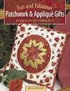 Fun and Fabulous Patchwork & Applique Gifts: 40 Quick-to-Stitch Projects
