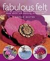 Fabulous Felt: Over 30 Exquisite Ideas for Sophisticated Home DTcor and Stunning Accessories