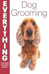Everything Dog Grooming (Everything You Need to Know About... S.)