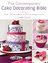 The Contemporary Cake Decorating Bible: Over 150 Techniques and 80 Stunning Projects