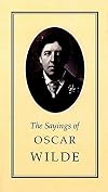 The Sayings of Oscar Wilde