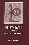 Plutarch and his intellectual world : essays on Plutarch