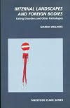 Internal Landscapes and Foreign Bodies: Eating Disorders and Other Pathologies (Tavistock Clinic)