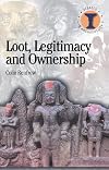 Loot, Legitimacy and Ownership: The Ethical Crisis in Archaeology