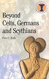 Beyond Celts, Germans and Scythians: Archaeology and Identity in Iron Age Europe