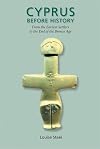 Cyprus Before History: From the Earliest Settlers to the End of the Bronze Age (Duckworth Archaeology)