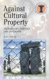 Against Cultural Property: Archaeology, Heritage and Ownership