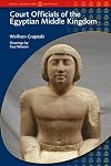 Court Officials of the Egyptian Middle Kingdom (Duckworth Egyptology Series)