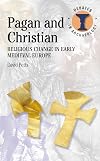 Pagan and Christian: Religious Change in Early Medieval Europe