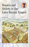 Houses and Society in the Later Roman Empire (Debates in Archaeology)
