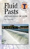 Fluid Pasts: Archaeology of Flow