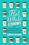 The flat white economy: how the digital economy is transforming London and other cities of the future