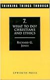 What to Do? Christians and Ethics