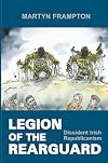Legion of the Rearguard: Dissident Irish Republicanism