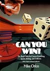 Can You Win?: The Real Odds for Casino Gambling, Sports Betting, and Lotteries