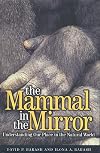 The Mammal in the Mirror: Understanding Our Place in the Natural World