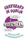 Overheard in Dublin: Dublin Wit from Overheardindublin.com