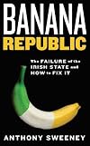Banana Republic: The Failure of the Irish State and How to Fix It