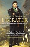 Liberator: The Life and Death of Daniel O'Connell, 1830-1847