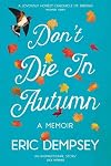 Don't Die in Autumn : The Heartwarming Memoir of Eric Dempsey, Ireland's Most Loved Birdwatcher