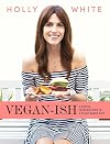 Vegan-ish: A Gentle Introduction to a Plant-Based Diet