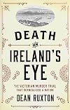 Death on Ireland's Eye: The Victorian Murder Trial that Scandalised a Nation