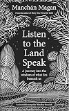 Listen to the Land Speak: A Journey into the wisdom of what lies beneath us