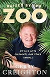 Raised by the Zoo: My Life with Elephants and Other Animals