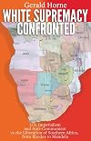 White Supremacy Confronted: U.S. Imperialism and Anti-Communism vs. the Liberation of Southern Africa from Rhodes to Mandela