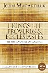 1 Kings 1 to 11, Proverbs, and Ecclesiastes: The Rise and Fall of Solomon (MacArthur Bible Studies)
