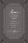 The James Code: 52 Scripture Principles for Putting Your Faith into Action