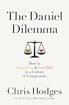The Daniel Dilemma: How to Stand Firm and Love Well in a Culture of Compromise