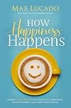 How Happiness Happens: Finding Lasting Joy in a World of Comparison, Disappointment, and Unmet Expectations