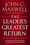 The Leader's Greatest Return: Attracting, Developing, and Multiplying Leaders