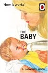 How it Works: The Baby (Ladybird for Grown-Ups) (Ladybirds for Grown-Ups)