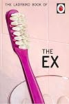 The Ladybird Book of the Ex (Ladybird for Grown-Ups)