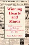 Winning Hearts and Minds: British Governments, the Media and Colonial Counter-Insurgency, 1944-1960