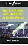 Sport, Cultures and Identities in South Africa (Sport and Nation Series)