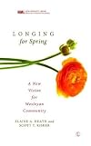 Longing for Spring: A New Vision for Wesleyan Community (New Monastic Library: Resources for Radical Discipleship)