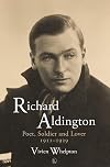 Richard Aldington: Poet, Soldier and Lover 1911-1929