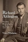 Richard Aldington: Novelist, Biographer and Exile 1930-1962
