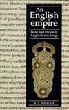 An English Empire: Bede, the Britons, and the Early Anglo-Saxon Kings (Origins of England)