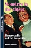 Monsters in the closet: Homosexuality and the Horror Film (Inside Popular Film)