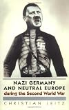 Nazi Germany and Neutral Europe During the Second World War