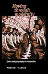 Moving Through Modernity: Space and Geography in Modernism