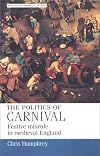 The Politics of Carnival: Festive Misrule in Medieval England (Manchester Medieval Studies)