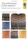 The Architecture of the Museum: Symbolic Structures, Urban Contexts (Critical Perspectives in Art History)